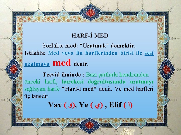 HARF-İ MED Sözlükte med: “Uzatmak” demektir. Istılahta: Med veya lin harflerinden birisi ile sesi HARF-İ MED Sözlükte med: “Uzatmak” demektir. Istılahta: Med veya lin harflerinden birisi ile sesi
