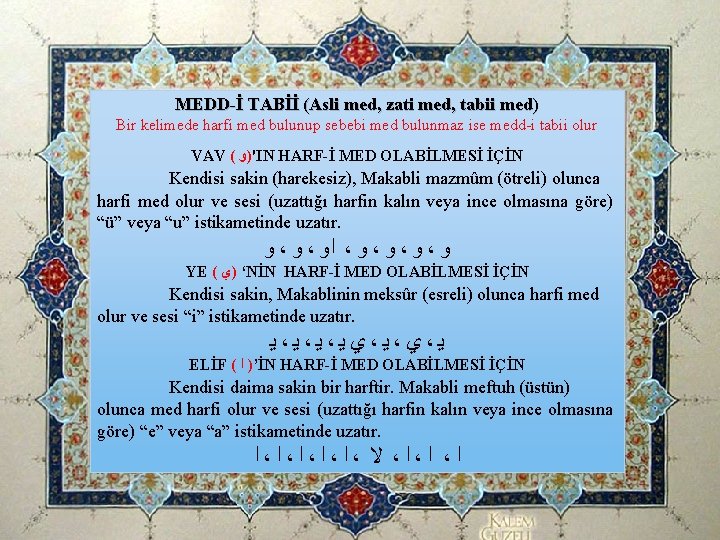 MEDD-İ TABİİ (Asli med, zati med, tabii med) Bir kelimede harfi med bulunup sebebi MEDD-İ TABİİ (Asli med, zati med, tabii med) Bir kelimede harfi med bulunup sebebi