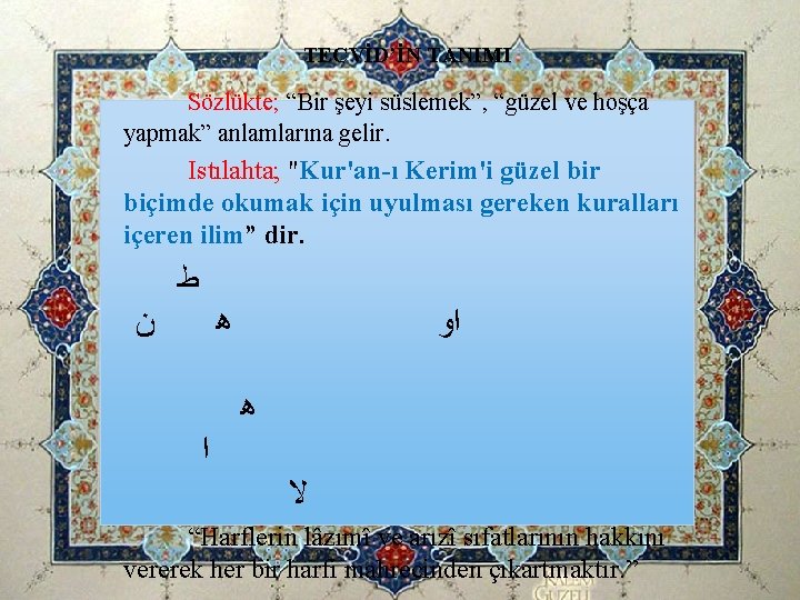 TECVİD’İN TANIMI Sözlükte; “Bir şeyi süslemek”, “güzel ve hoşça yapmak” anlamlarına gelir. Istılahta; TECVİD’İN TANIMI Sözlükte; “Bir şeyi süslemek”, “güzel ve hoşça yapmak” anlamlarına gelir. Istılahta;