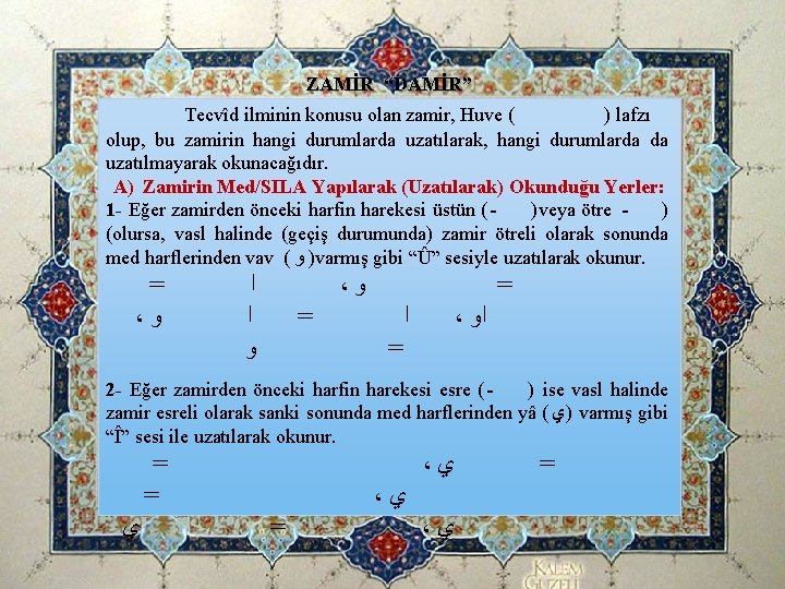 ZAMİR “DAMİR” Tecvîd ilminin konusu olan zamir, Huve ( ) lafzı olup, bu zamirin ZAMİR “DAMİR” Tecvîd ilminin konusu olan zamir, Huve ( ) lafzı olup, bu zamirin