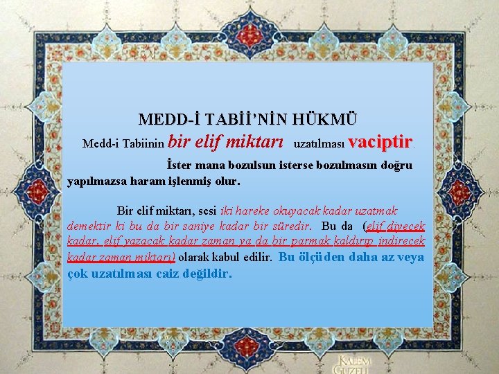 MEDD-İ TABİİ’NİN HÜKMÜ Medd-i Tabiinin bir elif miktarı uzatılması vaciptir. İster mana bozulsun isterse MEDD-İ TABİİ’NİN HÜKMÜ Medd-i Tabiinin bir elif miktarı uzatılması vaciptir. İster mana bozulsun isterse