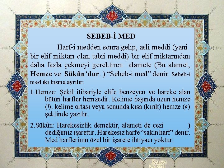 SEBEB-İ MED Harf-i medden sonra gelip, asli meddi (yani bir elif miktarı olan tabii SEBEB-İ MED Harf-i medden sonra gelip, asli meddi (yani bir elif miktarı olan tabii
