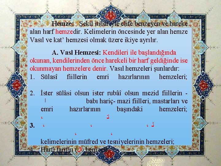 Hemze: : Şekil itibariyle elife benzeyen ve hareke alan harf hemzedir. Kelimelerin öncesinde yer Hemze: : Şekil itibariyle elife benzeyen ve hareke alan harf hemzedir. Kelimelerin öncesinde yer