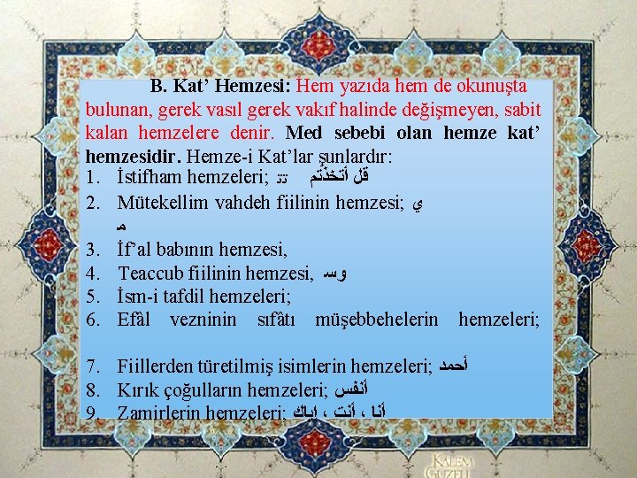 B. Kat’ Hemzesi: Hem yazıda hem de okunuşta bulunan, gerek vasıl gerek vakıf halinde B. Kat’ Hemzesi: Hem yazıda hem de okunuşta bulunan, gerek vasıl gerek vakıf halinde