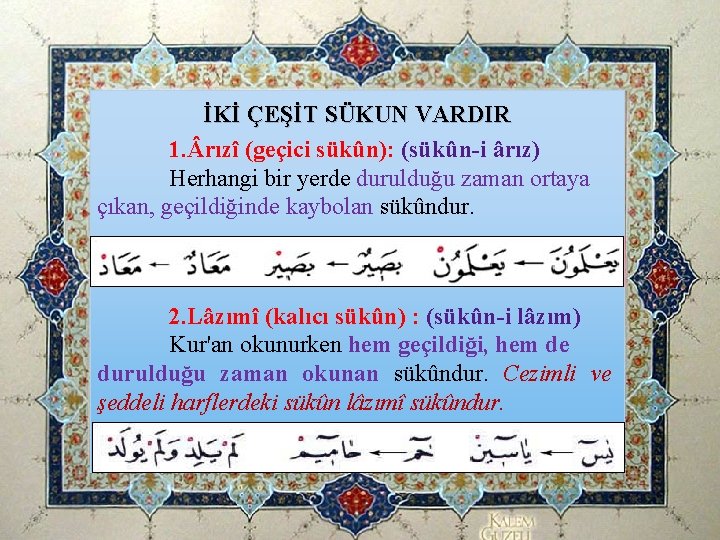 İKİ ÇEŞİT SÜKUN VARDIR 1. rızî (geçici sükûn): (sükûn-i ârız) Herhangi bir yerde durulduğu İKİ ÇEŞİT SÜKUN VARDIR 1. rızî (geçici sükûn): (sükûn-i ârız) Herhangi bir yerde durulduğu