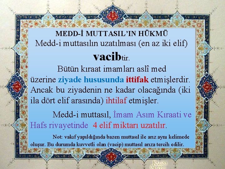 MEDD-İ MUTTASIL’IN HÜKMÜ Medd-i muttasılın uzatılması (en az iki elif) vacibtir. Bütün kıraat imamları MEDD-İ MUTTASIL’IN HÜKMÜ Medd-i muttasılın uzatılması (en az iki elif) vacibtir. Bütün kıraat imamları