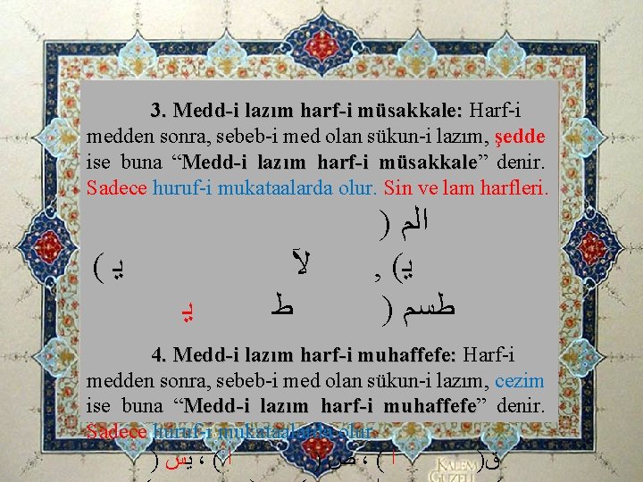 3. Medd-i lazım harf-i müsakkale: Harf-i müsakkale: medden sonra, sebeb-i med olan sükun-i lazım, 3. Medd-i lazım harf-i müsakkale: Harf-i müsakkale: medden sonra, sebeb-i med olan sükun-i lazım,