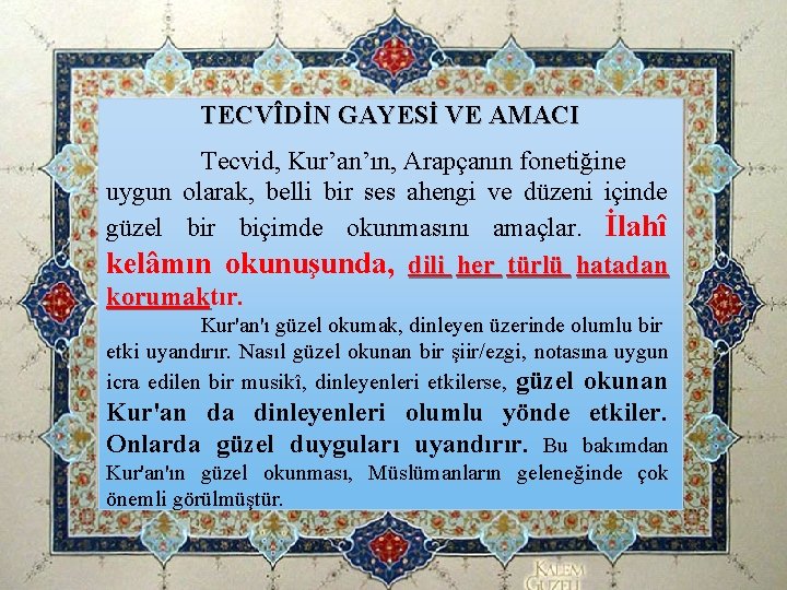 TECVÎDİN GAYESİ VE AMACI Tecvid, Kur’an’ın, Arapçanın fonetiğine uygun olarak, belli bir ses ahengi TECVÎDİN GAYESİ VE AMACI Tecvid, Kur’an’ın, Arapçanın fonetiğine uygun olarak, belli bir ses ahengi