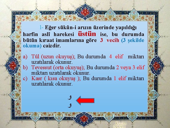 l- Eğer sükûn-i arızın üzerinde yapıldığı harfin aslî harekesi üstün ise, bu durumda bütün l- Eğer sükûn-i arızın üzerinde yapıldığı harfin aslî harekesi üstün ise, bu durumda bütün