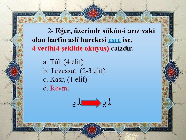 2 - Eğer, üzerinde sükûn-i arız vaki olan harfin aslî harekesi esre ise, 4 2 - Eğer, üzerinde sükûn-i arız vaki olan harfin aslî harekesi esre ise, 4