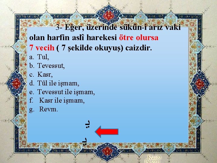 3 - Eğer, üzerinde sükûn-i arız vaki olan harfin aslî harekesi ötre olursa 7 3 - Eğer, üzerinde sükûn-i arız vaki olan harfin aslî harekesi ötre olursa 7