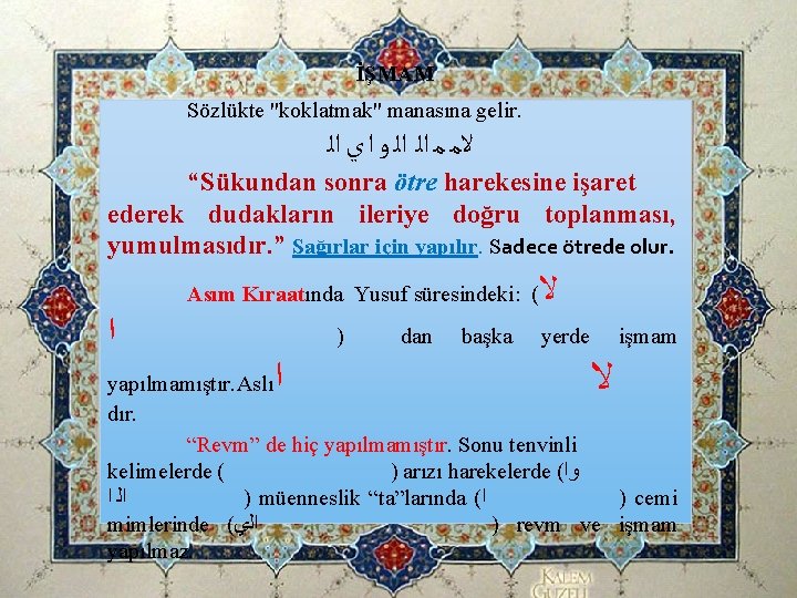 İŞMAM Sözlükte "koklatmak" manasına gelir. ﻻﻣ ﻣ ﺍﻟ ﺍﻟ ﻭ ﺍ ﻱ ﺍﻟ “Sükundan İŞMAM Sözlükte "koklatmak" manasına gelir. ﻻﻣ ﻣ ﺍﻟ ﺍﻟ ﻭ ﺍ ﻱ ﺍﻟ “Sükundan