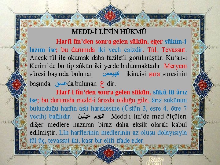 MEDD-İ LİNİN HÜKMÜ Harfi lîn’den sonra gelen sükün, eğer sükûn-i lazım ise; bu durumda MEDD-İ LİNİN HÜKMÜ Harfi lîn’den sonra gelen sükün, eğer sükûn-i lazım ise; bu durumda