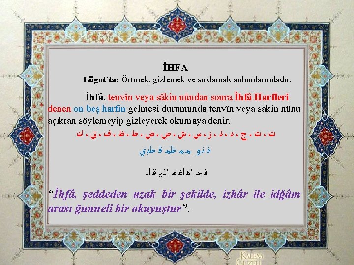 İHFA Lügat’ta: Örtmek, gizlemek ve saklamak anlamlarındadır. İhfâ, tenvîn veya sâkin nûndan sonra İhfâ İHFA Lügat’ta: Örtmek, gizlemek ve saklamak anlamlarındadır. İhfâ, tenvîn veya sâkin nûndan sonra İhfâ