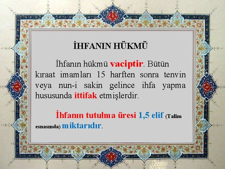İHFANIN HÜKMÜ İhfanın hükmü vaciptir. Bütün kıraat imamları 15 harften sonra tenvin veya nun-i İHFANIN HÜKMÜ İhfanın hükmü vaciptir. Bütün kıraat imamları 15 harften sonra tenvin veya nun-i