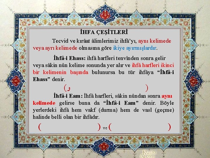 İHFA ÇEŞİTLERİ Tecvid ve kırâat âlimlerimiz ihfâ’yı, aynı kelimede veya ayrı kelimede olmasına göre İHFA ÇEŞİTLERİ Tecvid ve kırâat âlimlerimiz ihfâ’yı, aynı kelimede veya ayrı kelimede olmasına göre