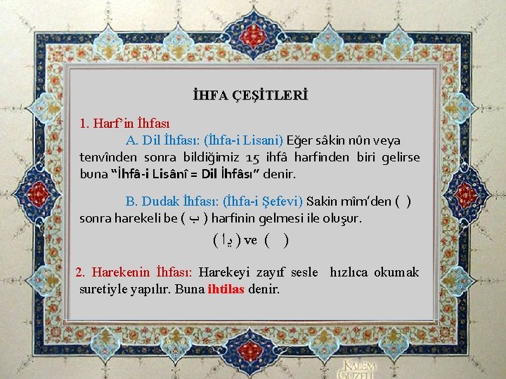 İHFA ÇEŞİTLERİ 1. Harf’in İhfası A. Dil İhfası: (İhfa-i Lisani) Eğer sâkin nûn veya İHFA ÇEŞİTLERİ 1. Harf’in İhfası A. Dil İhfası: (İhfa-i Lisani) Eğer sâkin nûn veya