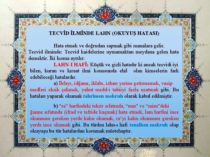 TECVİD İLMİNDE LAHN (OKUYUŞ HATASI) Hata etmek ve doğrudan sapmak gibi manalara gelir. Tecvid TECVİD İLMİNDE LAHN (OKUYUŞ HATASI) Hata etmek ve doğrudan sapmak gibi manalara gelir. Tecvid
