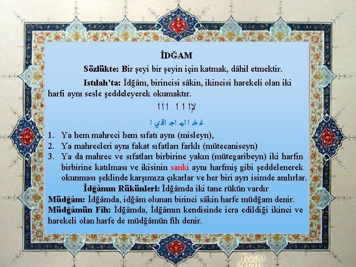 İDĞAM Sözlükte: Bir şeyi bir şeyin için katmak, dâhil etmektir. Istılah’ta: İdğâm, birincisi sâkin, İDĞAM Sözlükte: Bir şeyi bir şeyin için katmak, dâhil etmektir. Istılah’ta: İdğâm, birincisi sâkin,