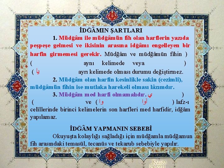 İDĞ MIN ŞARTLARI 1. Müdğâm ile müdğâmün fîh olan harflerin yazıda peşpeşe gelmesi ve İDĞ MIN ŞARTLARI 1. Müdğâm ile müdğâmün fîh olan harflerin yazıda peşpeşe gelmesi ve