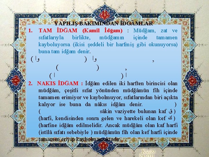 1. YAPILIŞ BAKIMINDAN İDĞ MLAR TAM İDĞAM (Kamil İdğam) : Müdğam, zat ve sıfatlarıyla 1. YAPILIŞ BAKIMINDAN İDĞ MLAR TAM İDĞAM (Kamil İdğam) : Müdğam, zat ve sıfatlarıyla