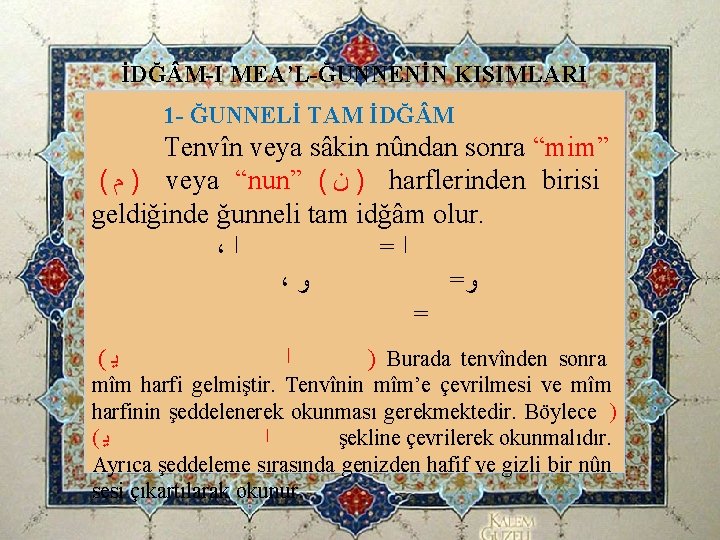 İDĞ M-I MEA’L-ĞUNNENİN KISIMLARI 1 - ĞUNNELİ TAM İDĞ M Tenvîn veya sâkin nûndan İDĞ M-I MEA’L-ĞUNNENİN KISIMLARI 1 - ĞUNNELİ TAM İDĞ M Tenvîn veya sâkin nûndan