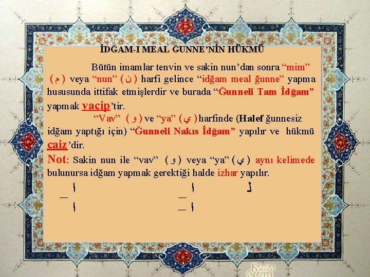 İDĞAM-I MEAL ĞUNNE’NİN HÜKMÜ Bütün imamlar tenvin ve sakin nun’dan sonra “mim” ( ) İDĞAM-I MEAL ĞUNNE’NİN HÜKMÜ Bütün imamlar tenvin ve sakin nun’dan sonra “mim” ( )
