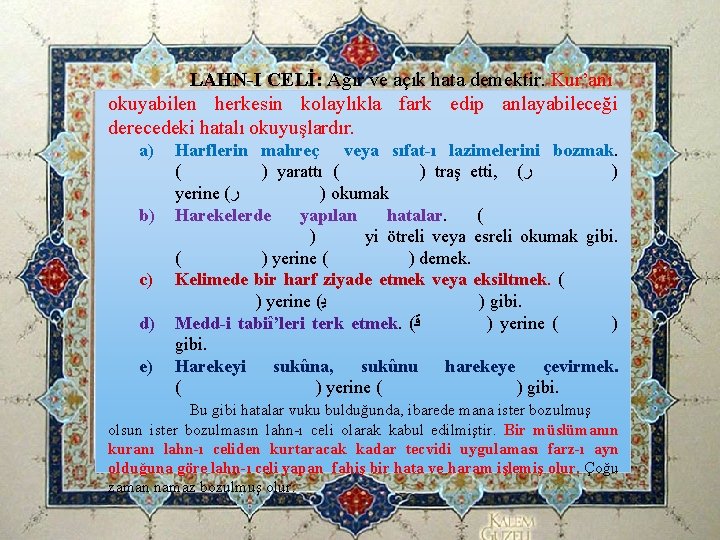 LAHN-I CELİ: Ağır ve açık hata demektir. Kur’anı okuyabilen herkesin kolaylıkla fark edip anlayabileceği LAHN-I CELİ: Ağır ve açık hata demektir. Kur’anı okuyabilen herkesin kolaylıkla fark edip anlayabileceği