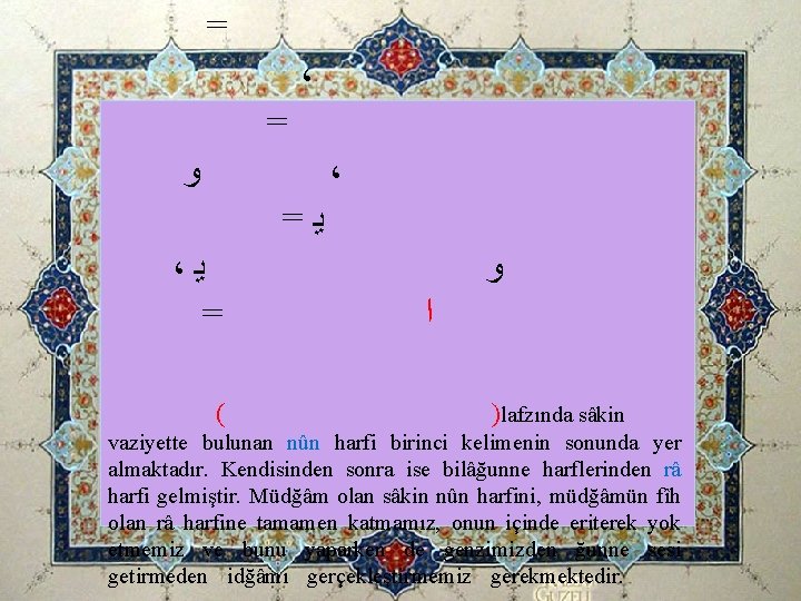 = ﻭ ، ﻳ = ( ، = ﻳ ﻭ ﺍ )lafzında sâkin = ﻭ ، ﻳ = ( ، = ﻳ ﻭ ﺍ )lafzında sâkin