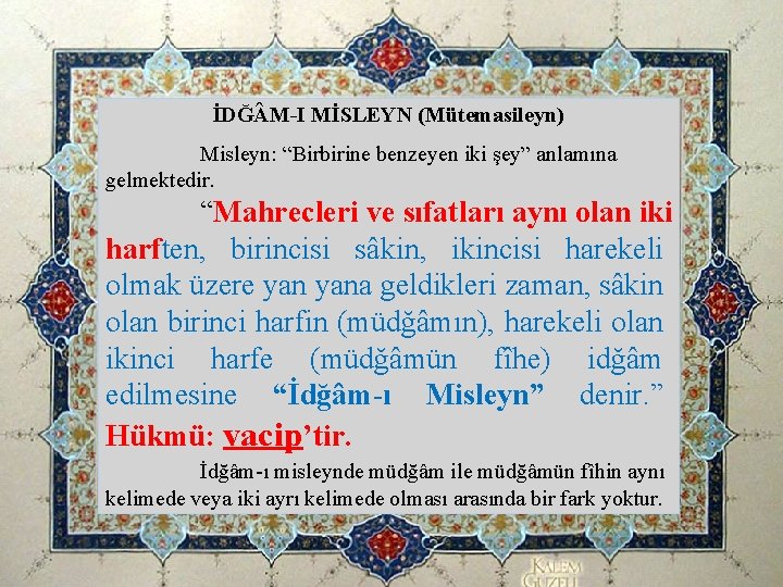 İDĞ M-I MİSLEYN (Mütemasileyn) Misleyn: “Birbirine benzeyen iki şey” anlamına gelmektedir. “Mahrecleri ve sıfatları İDĞ M-I MİSLEYN (Mütemasileyn) Misleyn: “Birbirine benzeyen iki şey” anlamına gelmektedir. “Mahrecleri ve sıfatları