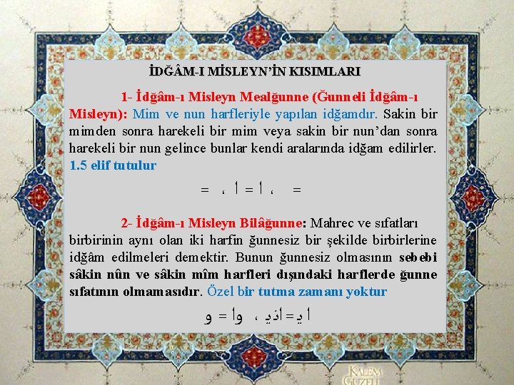 İDĞ M-I MİSLEYN’İN KISIMLARI 1 - İdğâm-ı Misleyn Mealğunne (Ğunneli İdğâm-ı Misleyn): Mim ve İDĞ M-I MİSLEYN’İN KISIMLARI 1 - İdğâm-ı Misleyn Mealğunne (Ğunneli İdğâm-ı Misleyn): Mim ve