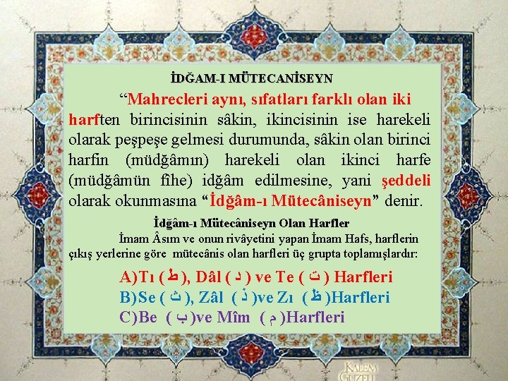 İDĞAM-I MÜTECANİSEYN “Mahrecleri aynı, sıfatları farklı olan iki harften birincisinin sâkin, ikincisinin ise harekeli İDĞAM-I MÜTECANİSEYN “Mahrecleri aynı, sıfatları farklı olan iki harften birincisinin sâkin, ikincisinin ise harekeli