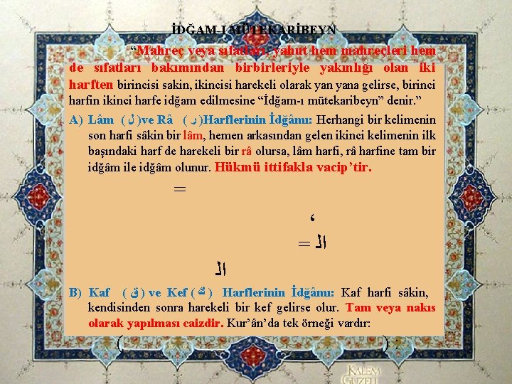 İDĞAM-I MÜTEKARİBEYN “Mahreç veya sıfatları, yahut hem mahreçleri hem de sıfatları bakımından birbirleriyle yakınlığı İDĞAM-I MÜTEKARİBEYN “Mahreç veya sıfatları, yahut hem mahreçleri hem de sıfatları bakımından birbirleriyle yakınlığı