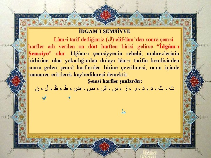 İDĞAM-I ŞEMSİYYE Lâm-i tarif dediğimiz ( )ﺍﻝ elif-lâm’dan sonra şemsî harfler adı verilen on İDĞAM-I ŞEMSİYYE Lâm-i tarif dediğimiz ( )ﺍﻝ elif-lâm’dan sonra şemsî harfler adı verilen on