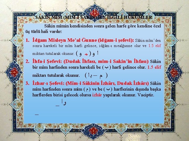 S KİN MÎM (MÎM-İ S KİN) İLE İLGİLİ HÜKÜMLER Sâkin mîmin kendisinden sonra gelen S KİN MÎM (MÎM-İ S KİN) İLE İLGİLİ HÜKÜMLER Sâkin mîmin kendisinden sonra gelen