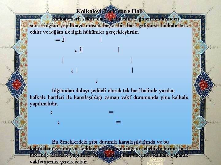 Kalkaleyi Terk etme Hali Kalkale harfi sâkin olarak gelmesine rağmen kendisinden sonra idğâm yapılmaya Kalkaleyi Terk etme Hali Kalkale harfi sâkin olarak gelmesine rağmen kendisinden sonra idğâm yapılmaya