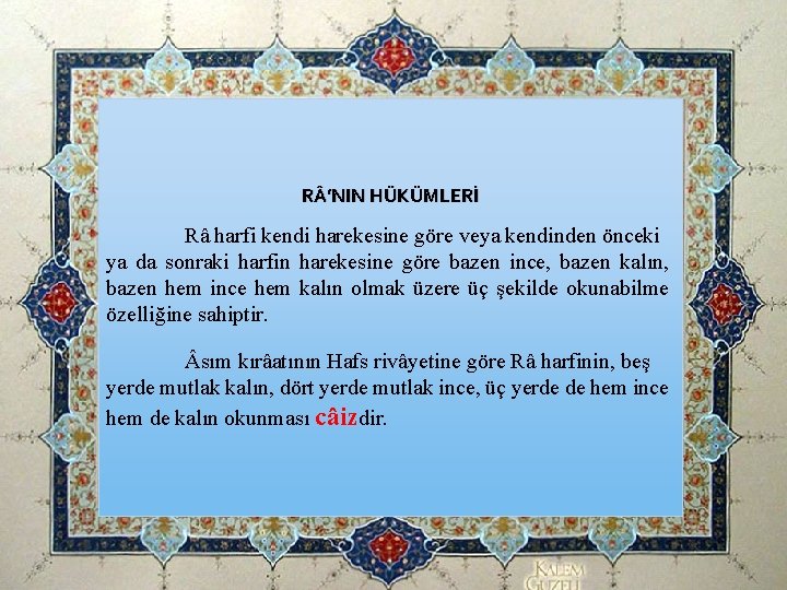 R ’NIN HÜKÜMLERİ Râ harfi kendi harekesine göre veya kendinden önceki ya da sonraki R ’NIN HÜKÜMLERİ Râ harfi kendi harekesine göre veya kendinden önceki ya da sonraki