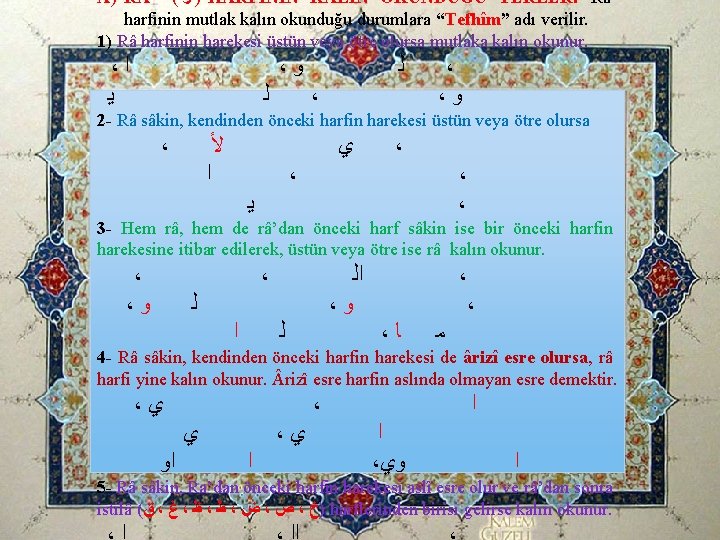 A) R ( ﺭ ) HARFİNİN KALIN OKUNDUĞU YERLER: Râ harfinin mutlak kalın okunduğu A) R ( ﺭ ) HARFİNİN KALIN OKUNDUĞU YERLER: Râ harfinin mutlak kalın okunduğu