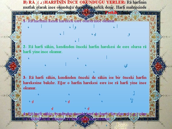 B) R ( ﺭ )HARFİNİN İNCE OKUNDUĞU YERLER: Râ harfinin mutlak olarak ince okunduğu B) R ( ﺭ )HARFİNİN İNCE OKUNDUĞU YERLER: Râ harfinin mutlak olarak ince okunduğu