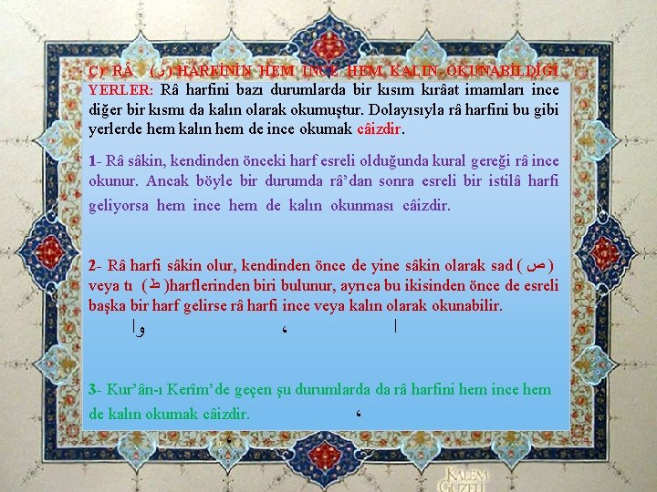 C) R ( ﺭ ) HARFİNİN HEM İNCE HEM KALIN OKUNABİLDİĞİ YERLER: Râ harfini C) R ( ﺭ ) HARFİNİN HEM İNCE HEM KALIN OKUNABİLDİĞİ YERLER: Râ harfini