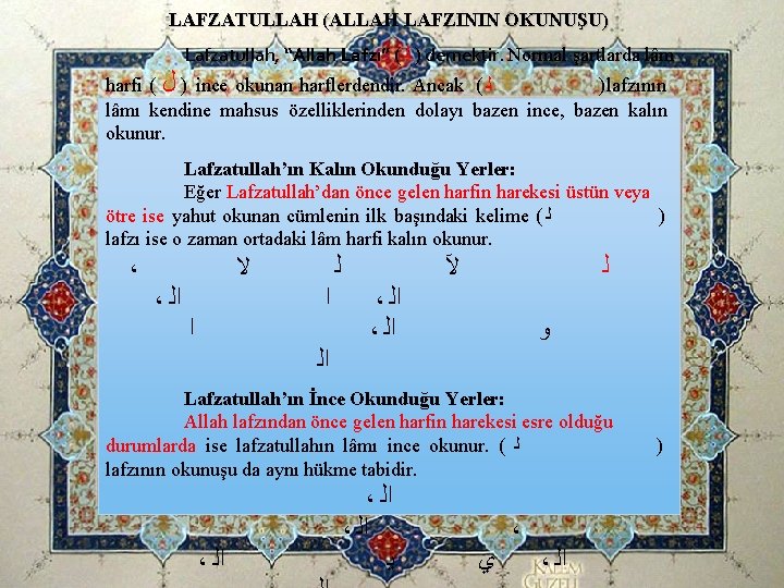LAFZATULLAH (ALLAH LAFZININ OKUNUŞU) Lafzatullah, “Allah Lafzı” ( ) ﻟ demektir. Normal şartlarda lâm LAFZATULLAH (ALLAH LAFZININ OKUNUŞU) Lafzatullah, “Allah Lafzı” ( ) ﻟ demektir. Normal şartlarda lâm