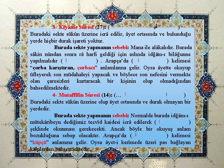 3 - Kıyâme Sûresi (27): ( ﺍ ﻗﻴ ) Buradaki sekte sükûn üzerine icrâ 3 - Kıyâme Sûresi (27): ( ﺍ ﻗﻴ ) Buradaki sekte sükûn üzerine icrâ