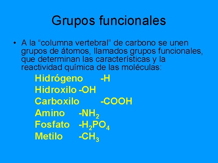 Grupos funcionales • A la “columna vertebral” de carbono se unen grupos de átomos,