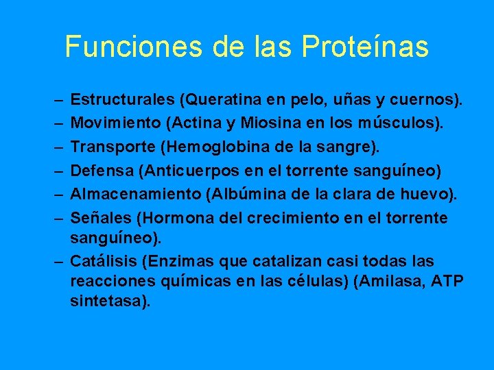 Funciones de las Proteínas – – – Estructurales (Queratina en pelo, uñas y cuernos).