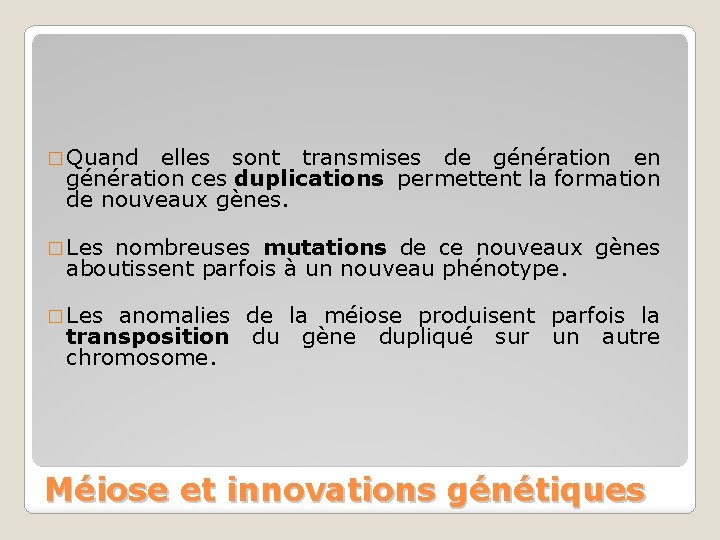 � Quand elles sont transmises de génération en génération ces duplications permettent la formation