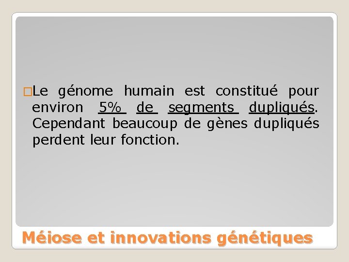 �Le génome humain est constitué pour environ 5% de segments dupliqués. Cependant beaucoup de �Le génome humain est constitué pour environ 5% de segments dupliqués. Cependant beaucoup de