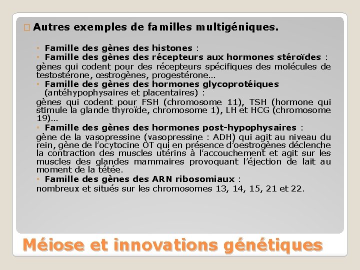 � Autres exemples de familles multigéniques. ◦ Famille des gènes des histones : ◦