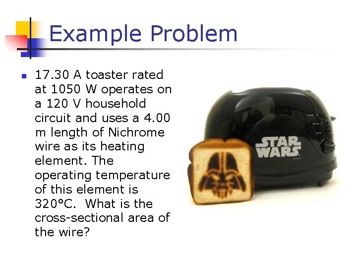 Example Problem n 17. 30 A toaster rated at 1050 W operates on a