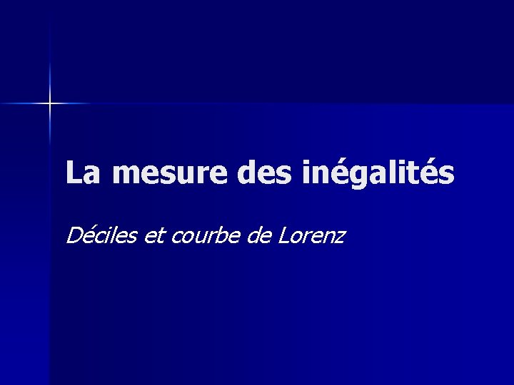 La mesure des inégalités Déciles et courbe de Lorenz 