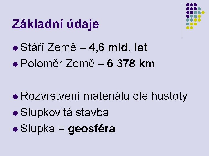 Základní údaje l Stáří Země – 4, 6 mld. let l Poloměr Země –